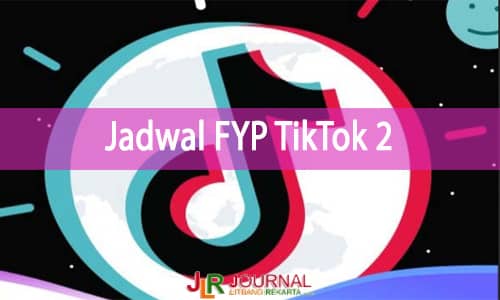 Jadwal FYP TikTok Paling Lengkap Terbaru + Trik Masuk FYP